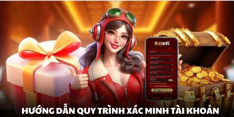Hướng dẫn người mới cách xác minh tài khoản 33WIN cực chi tiết Hướng dẫn người mới cách xác minh tài khoản 33WIN cực chi tiết