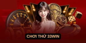Chơi thử 33win - Trải nghiệm cá cược với nhiều lợi ích hấp dẫn