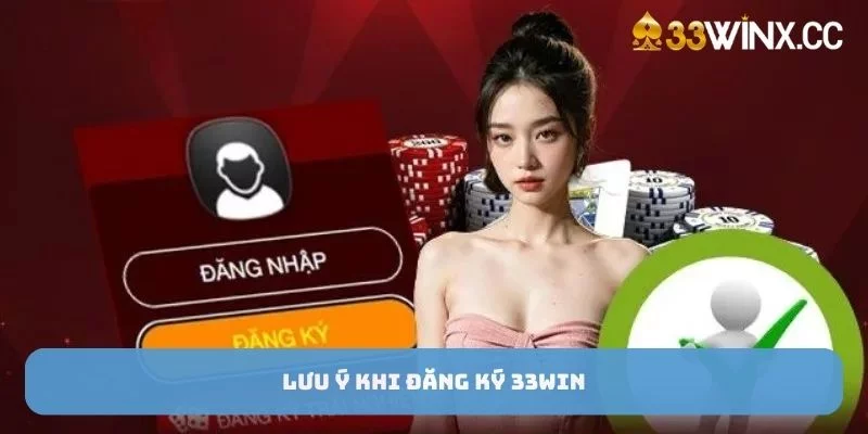 Lưu ý khi đăng ký 33win Lưu ý khi đăng ký 33win