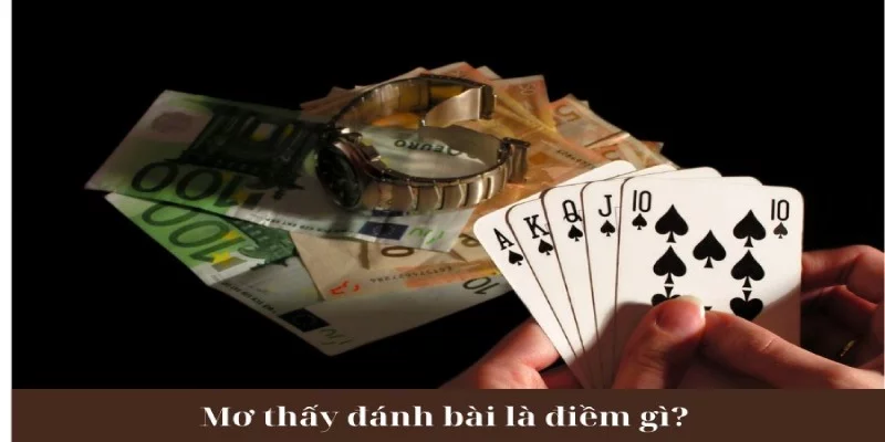 Giải Mã Giấc Mơ Thấy Đánh Bài Cùng Các Con Số May Mắn