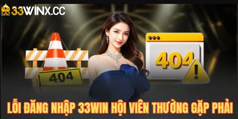 Các nguyên do dẫn đến lỗi đăng nhập 33WIN Các nguyên do dẫn đến lỗi đăng nhập 33WIN