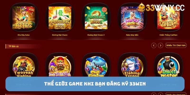 Thế giới game khi bạn đăng ký 33win Thế giới game khi bạn đăng ký 33win