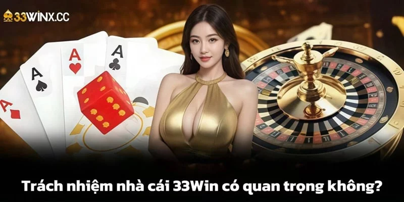 Trách nhiệm nhà cái 33Win rất quan trọng Trách nhiệm nhà cái 33Win rất quan trọng
