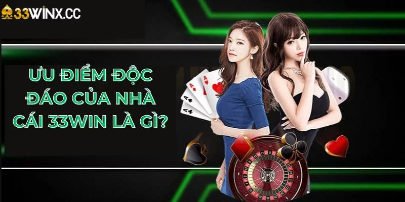 Ưu điểm độc đáo của nhà cái 33Win là gì? Ưu điểm độc đáo của nhà cái 33Win là gì?
